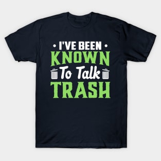 I've been known to talk trash T-Shirt